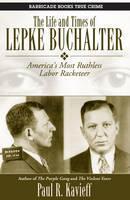 Life And Times Of Lepke Buchalter America's Most Ruthless Labor