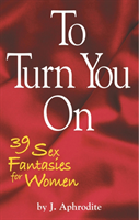 To Turn You On 39 Sex Fantasies for Women