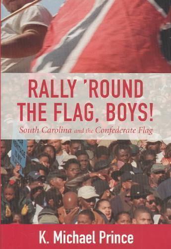 Rally 'round the Flag, Boys! South Carolina and the Confederate Flag
