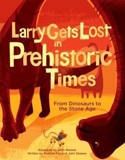 Larry Gets Lost in Prehistoric Times: From Dinosaurs to the Stone Age 