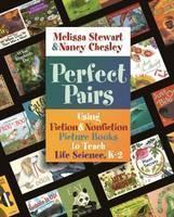 Perfect Pairs, K-2 Using Fiction & Nonfiction Picture Books to Teach Life Science, K-2