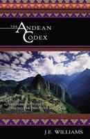 Andean Codex Initiations and Adventures Among the Peruvian Shamans