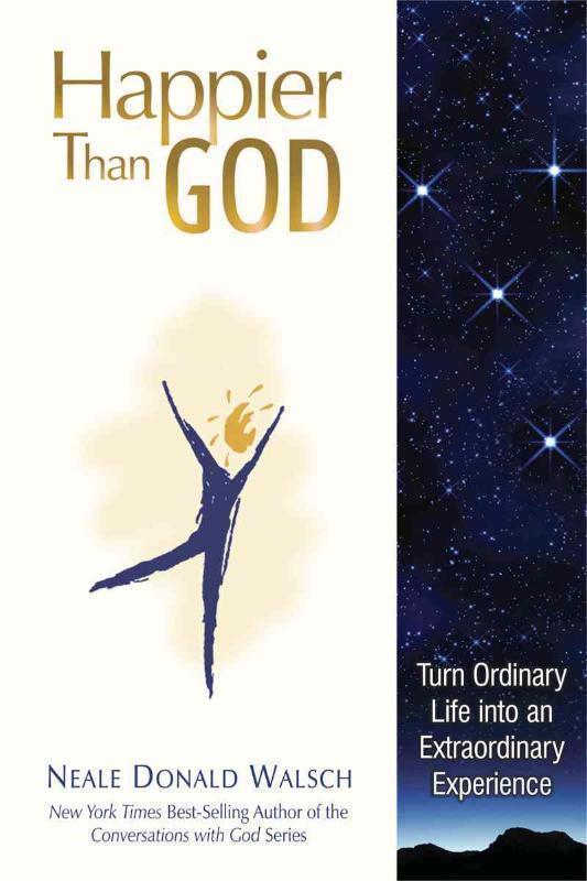 Happier Than God Turn Ordinary Life into an Ext