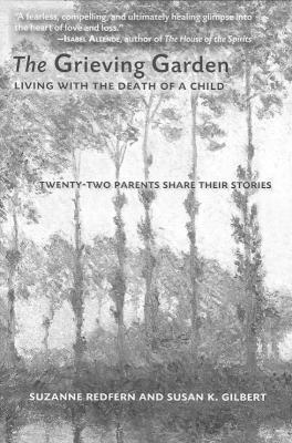 Grieving Garden Living with the Death of a Child Twenty-Two Parents Share Their Stories