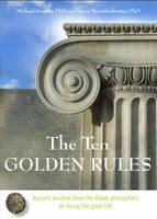 Ten Golden Rules Ancient Wisdom from the Greek Philosophers on Living the Good Life