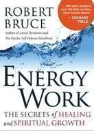 Energy Work The Secrets of Healing and Spiritual Growth