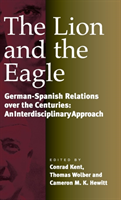 Lion and the Eagle German-Spanish Relations Over the Centuries: An Interdisciplinary Approach