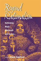 Beyond Rationalism Rethinking Magic, Witchcraft and Sorcery