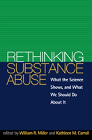 Rethinking Substance Abuse What the Science Shows, and What We Should Do about It
