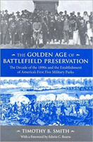 Golden Age of Battlefield Preservation The Decade of the 1890's and the Establishment of America's First Five Military Parks