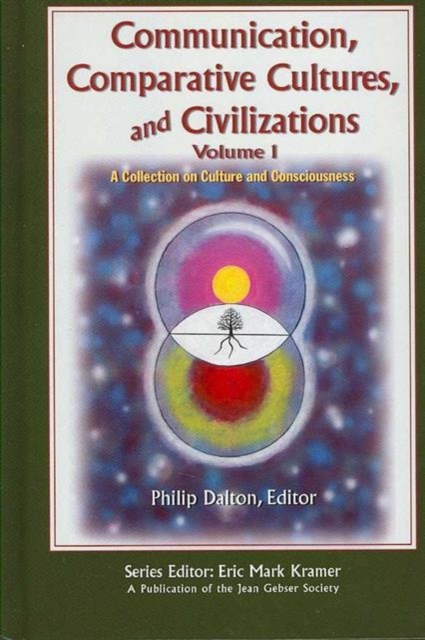 Communication, Comparative Cultures, and Civilizations v. 1; A Collection on Culture and Consciousness 