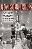 Ramblers Loyola Chicago 1963  The Team that Changed the Color of College Basketball