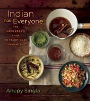 Indian for Everyone The Home Cook's Guide to Tradi