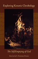 Exploring Kenotic Christology The Self-Emptying of God