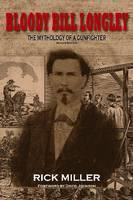 Bloody Bill Longley The Mythology of a Gunfighter, Second Edition