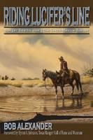 Riding Lucifer's Line Ranger Deaths along the Texas-Mexico Border