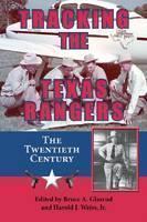 Tracking the Texas Rangers The Twentieth Century