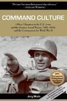 Command Culture Officer Education in the U.S. Army and the German Armed Forces, 1901-1940, and the Consequences for World War II
