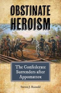 Obstinate Heroism The Confederate Surrenders after Appomattox