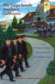 Earps Invade Southern California Bootlegging Los Angeles, Santa Monica, and the Old Soldiers' Home
