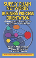 Supply Chain Networks and Business Process Orientation Advanced Strategies and Best Practices