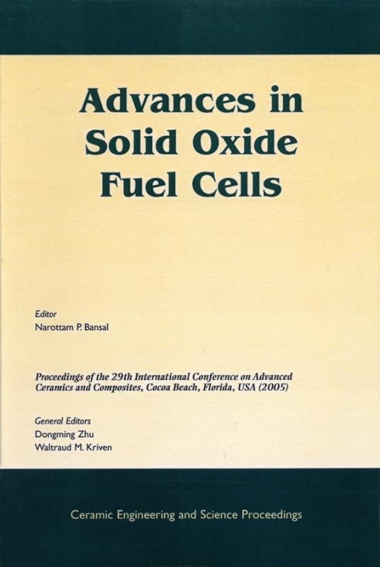 Advances in Solid Oxide Fuel Cells A Collection of Papers Presented at the 29th International Conference on Advanced Ceramics and Composites, Jan 23-28, 2005, Cocoa Beach, FL, Volume 26, Issue 4