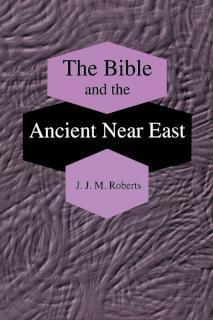 Bible and the Ancient Near East Collected Essays