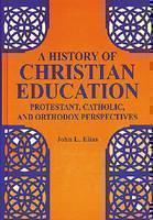 History of Christian Education Protestant, Catholic and Ortho