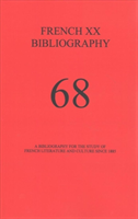 French XX Bibliography, Issue 68 A Bibliography for the Study of French Literature and Culture Since 1885
