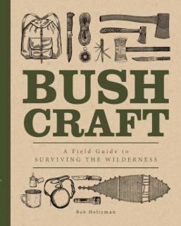 Bushcraft A Field Guide to Surviving the