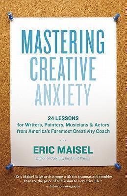 Mastering Creative Anxiety 24 Lessons for Writers, Painte