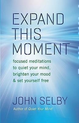 Expand This Moment Focused Meditations to Quiet Y