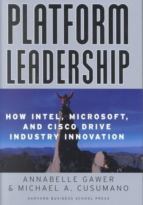 Platform Leadership How Intel, Microsoft, and Cisco Drive Industry Innovation