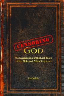 Censoring God The History of the Lost Books (and other Excluded Scriptures)