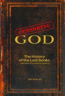 Censoring God The History of the Lost Books (and other Excluded Scriptures)