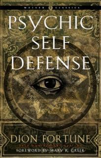 Psychic Self-Defense The Definitive Manual for Protecting Yourself Against Paranormal Attack