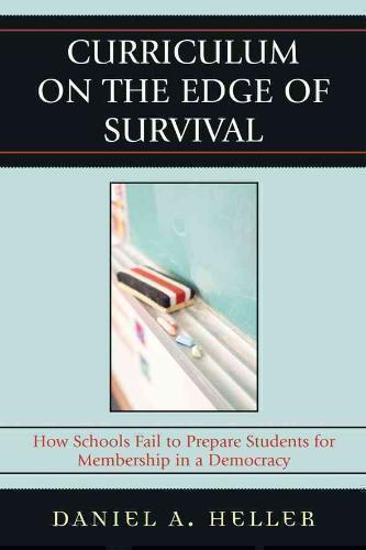 Curriculum on the Edge of Survival How Schools Fail to Prepare Students for Membership in a Democracy