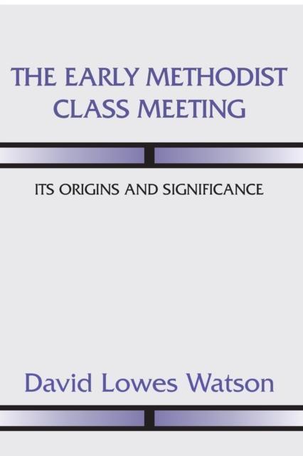 Early Methodist Class Meeting Its Origins and Significance