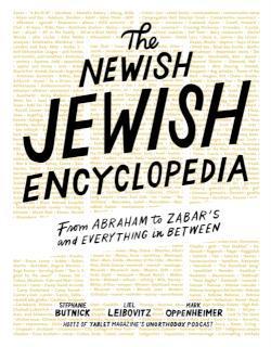Newish Jewish Encyclopedia From Abraham to Zabarâs and Everything in Between