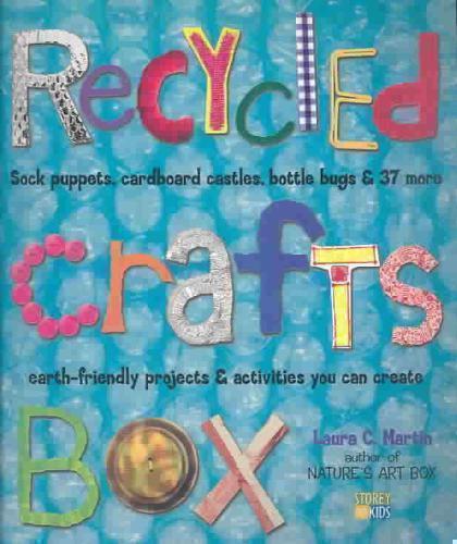 Recycled Crafts Box Sock Puppets, Cardboard Castles, Bottle Bugs & 37 More Earth-Friendly Projects & Activities You Can Create