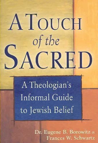 Touch of the Sacred A Theologian's Informal Guide to Jewish Belief