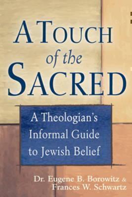 Touch of the Sacred A Theologian's Informal Guide to Jewish Belief