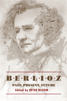 Berlioz: Past, Present, Future 