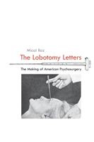 Lobotomy Letters The Making of American Psychosurgery