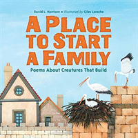 Place to Start a Family Poems About Creatures That Build