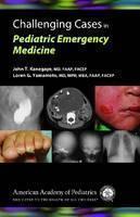 Challenging Cases in Pediatric Emergency Medicine 