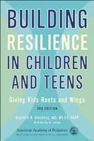 Building Resilience in Children and Teens Giving Kids Roots and Wings