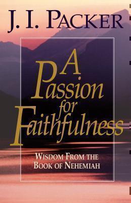 Passion for Faithfulness Wisdom From the Book of Nehemiah