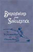 Broadsword and Singlestick with Chapters on Quarter-staff, Bayonet, Cudgel, Shillalah, Walking-stick, Umbrella, and Other