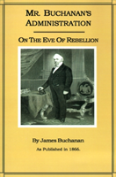 Mr. Buchanan's Administration on the Eve of the Rebellion 